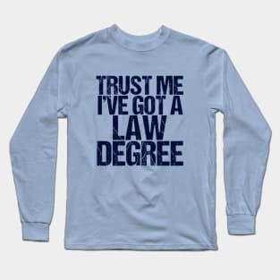 Trust Me I've Got a Law Degree Long Sleeve T-Shirt